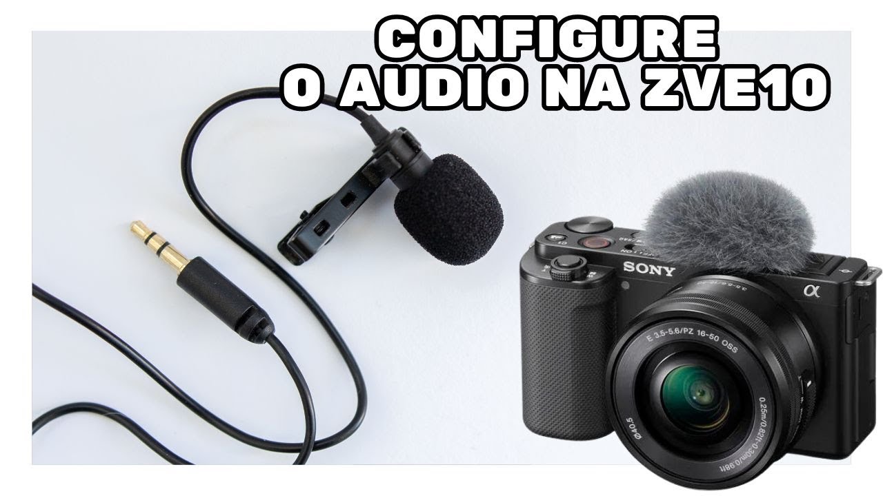 COMO CONFIGURAR A SONY ZV E10 PARA USAR MICROFONES E LAPELAS
