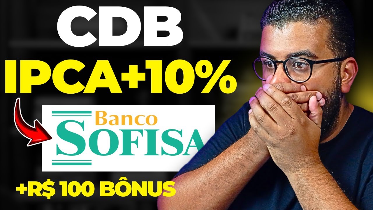 [OPORTUNIDADE] CDB IPCA + 10% AO ANO DO BANCO SOFISA &Eacute; BOM?