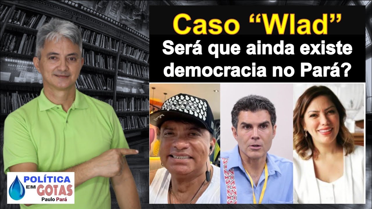 Prisão de Ex-deputado Wladimir Costa coloca em dúvida a democracia no Pará