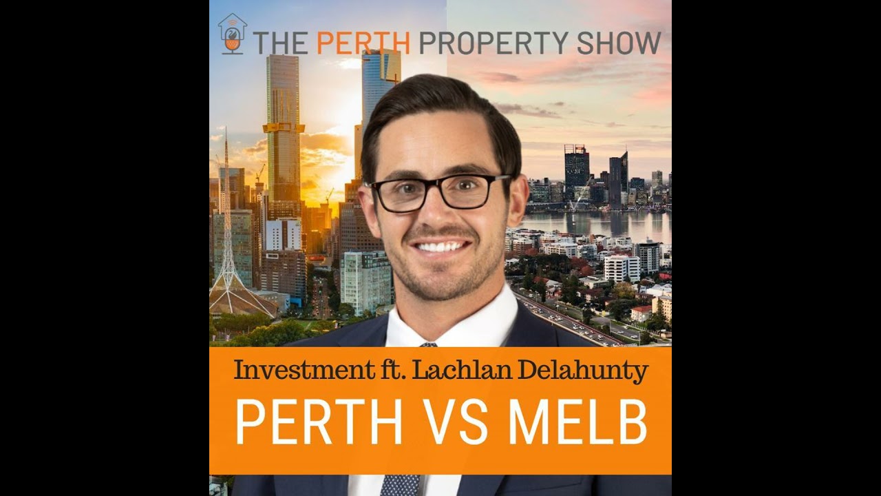 375 - Perth vs Melbourne Property Investment ft. Lachlan Delahunty