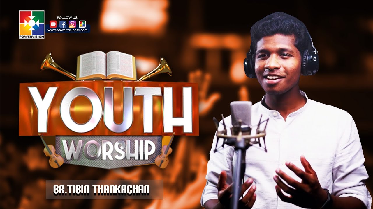 BR.TIBIN THANKACHAN | POWERVISION CHOIR |  WORSHIP SESSION | YOUTH  WORSHIP | POWERVISION TV