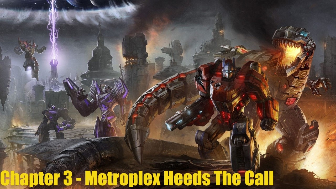 Transformers Fall Of Cybertron - Chapter 3: Metroplex Heeds The Call