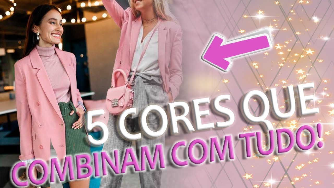 5 CORES QUE COMBINAM COM TUDO!
