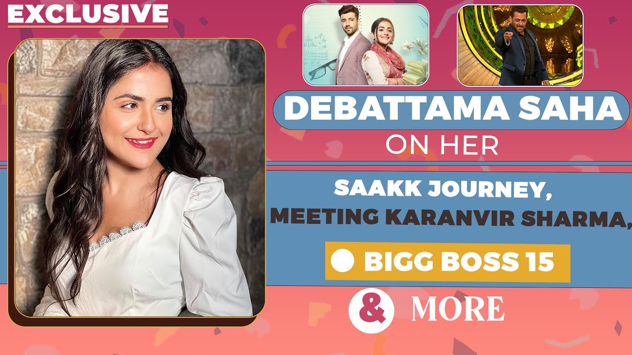 Debattama Saha On Her SAAKK Journey, Meeting Karanvir Sharma, Bigg Boss 15 & More