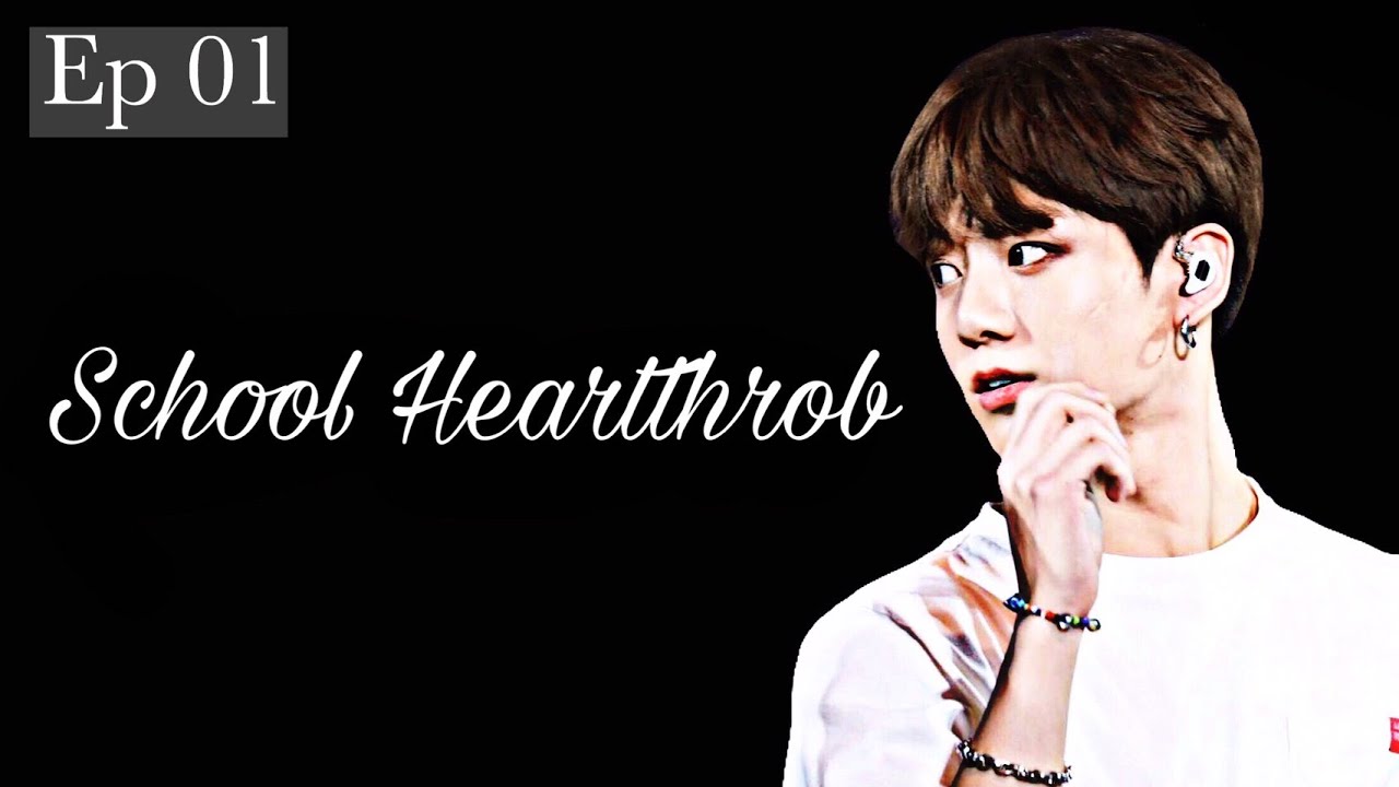 BTS Jungkook FF SCHOOL HEARTTHROB Ep 1
