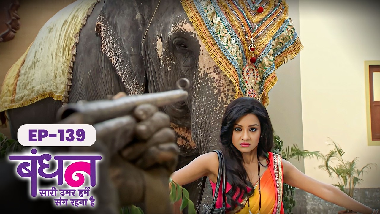 Bandhan | Full EP - 139 | Chhavi Pandey, Mrunal Jain, Sudesh Berry | Hindi TV Series