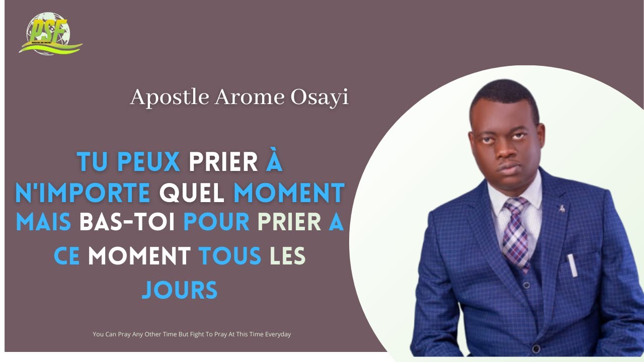 BAS TOI POUR PRIER A CE MOMENT TOUS LES JOURS - APOSTLE AROME OSAYI