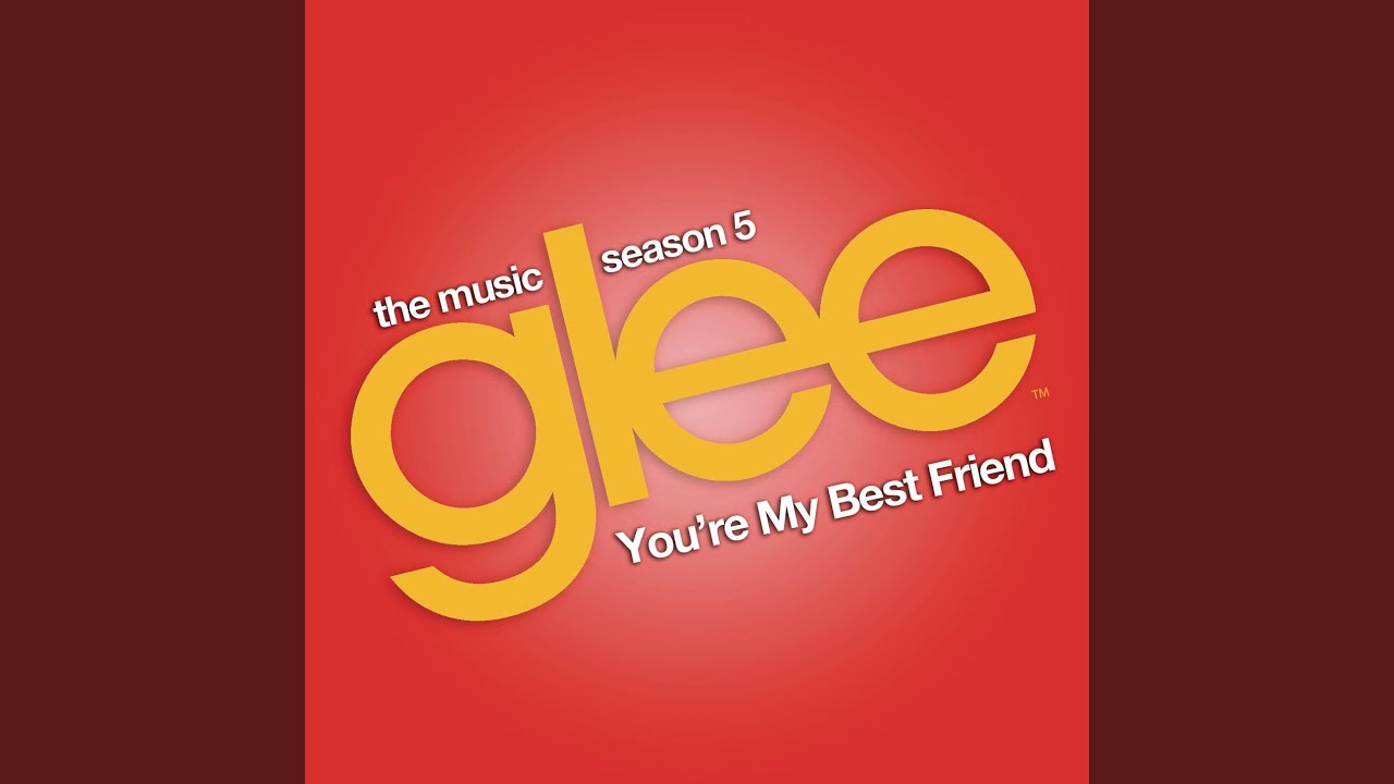 You're My Best Friend (Glee Cast Version)