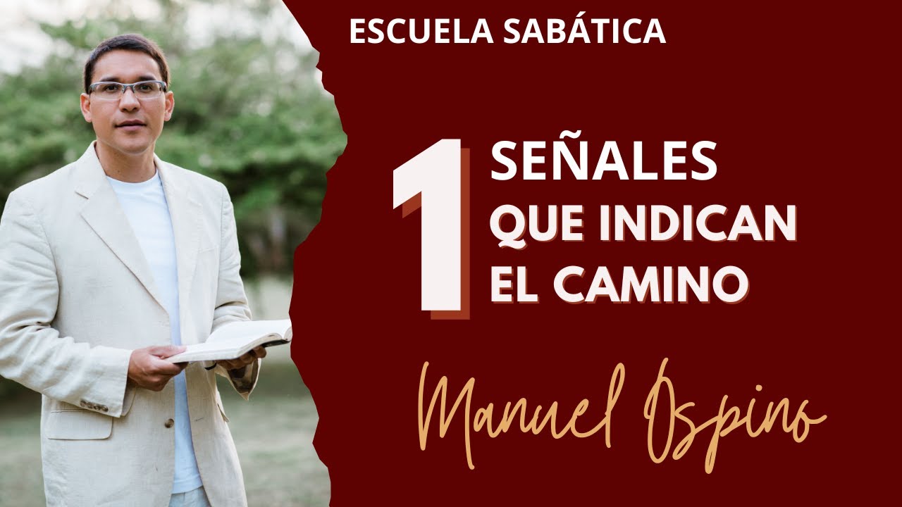ESCUELA SABÁTICA | LECCIÓN 1: SEÑALES QUE INDICAN EL CAMINO | MANUEL OSPINO