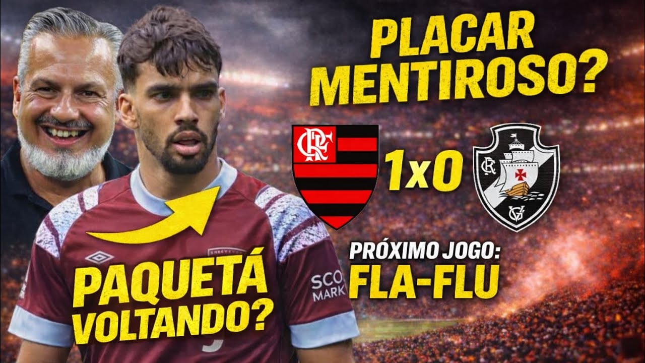 PLACAR MENTIROSO?Flamengo amassa o Vasco, vence 1x0 e Paquetá pode estar voltando!Próximo é Fla-Flu!