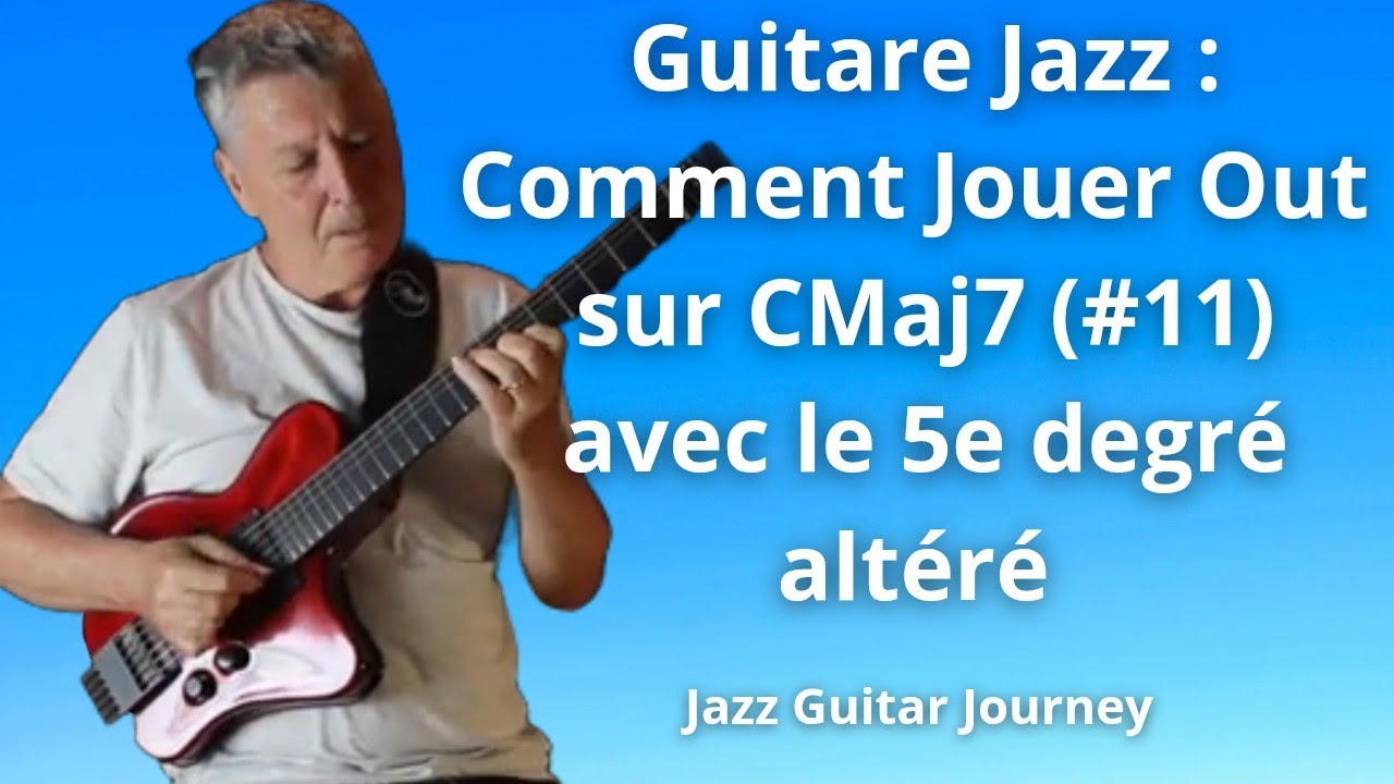 Guitare Jazz : Comment Jouer Out sur CMAJ7 (#11) avec le 5 ème degré altéré.