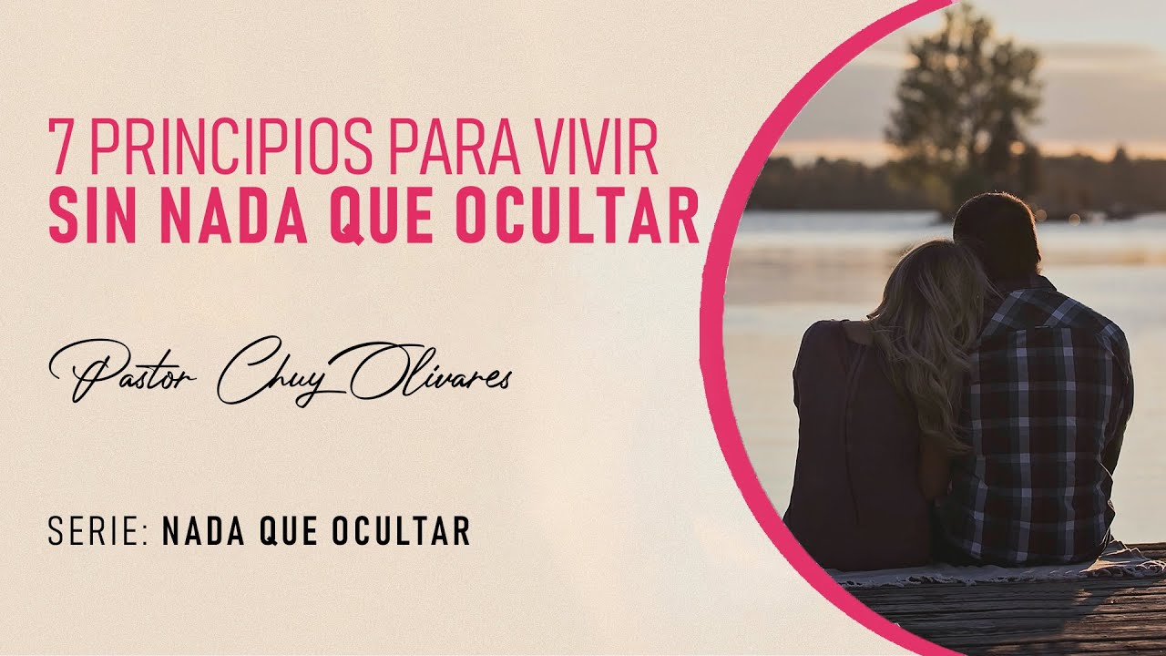 Chuy Olivares - Siete principios para vivir sin nada que ocultar
