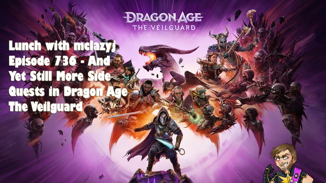 Lunch with mclazyj Episode 736 - And Yet Still More Side Quests in Dragon Age The Veilguard