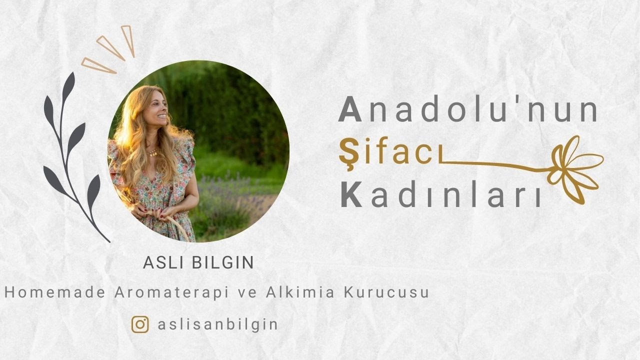 Anadolu'nun Şifacı Kadınları /Aslı Bilgin / Homemade Aromaterapi ve Alkimia Kurucusu