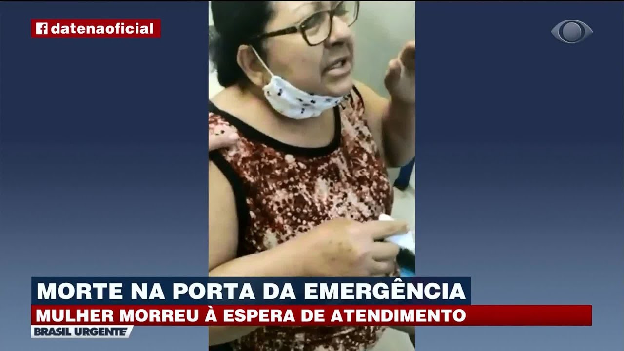 MULHER MORRE À ESPERA DE ATENDIMENTO NA PORTA DA EMERGÊNCIA | BRASIL URGENTE