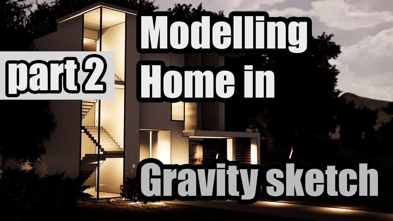 HOUSE DESIGN WORKFLOW IN GRAVITY SKETCH | PART 2