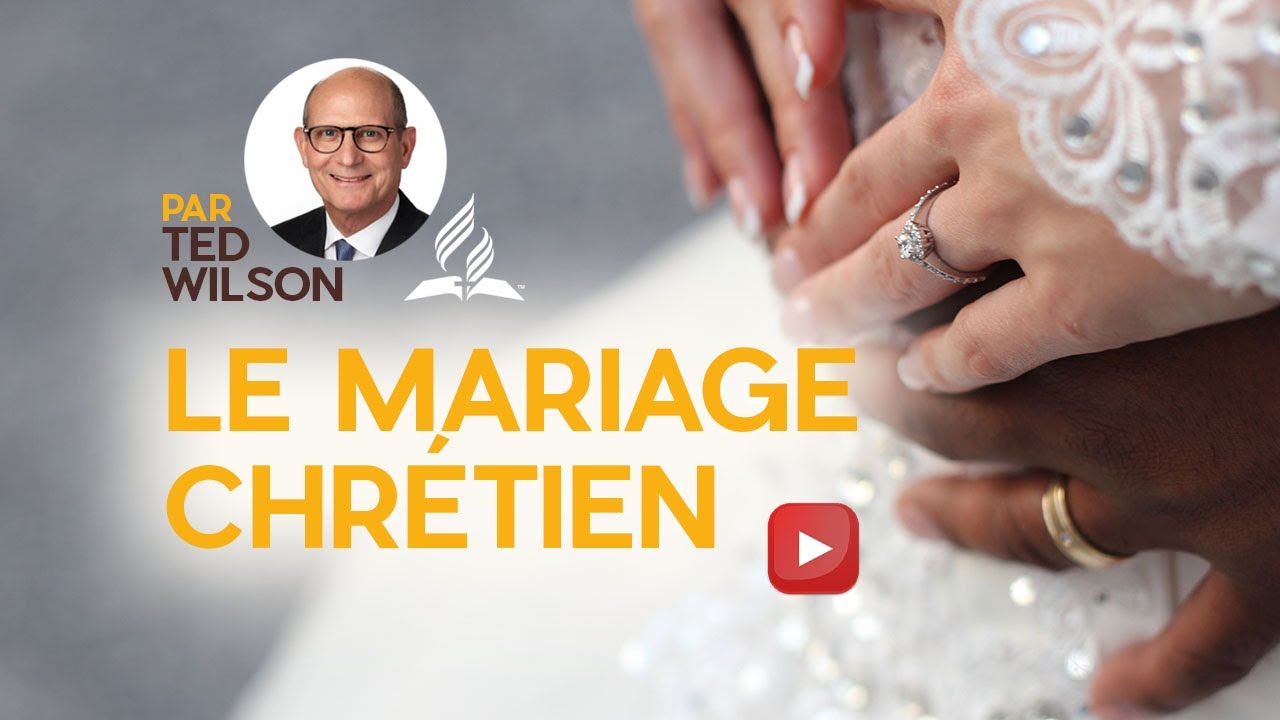 Le mariage chrétien - Un message spécial du Pasteur Ted Wilson et son épouse Nancy