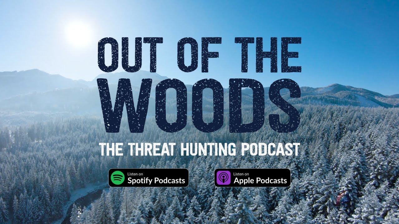 Out of the Woods: The Threat Hunting Podcast | Ep. 15
