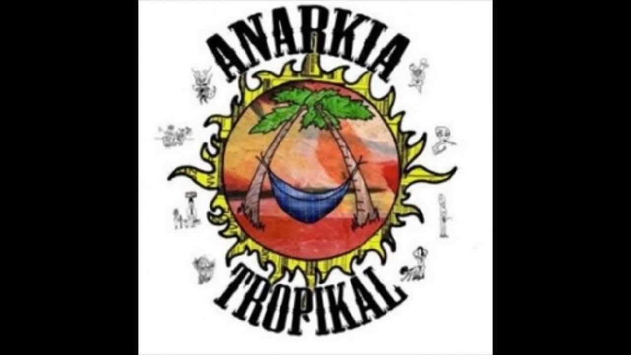 ANARKIA TROPIKAL - Alucina.