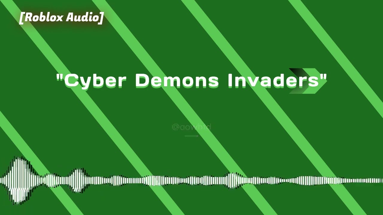 Cyber Demons Invaders [Roblox Audio]
