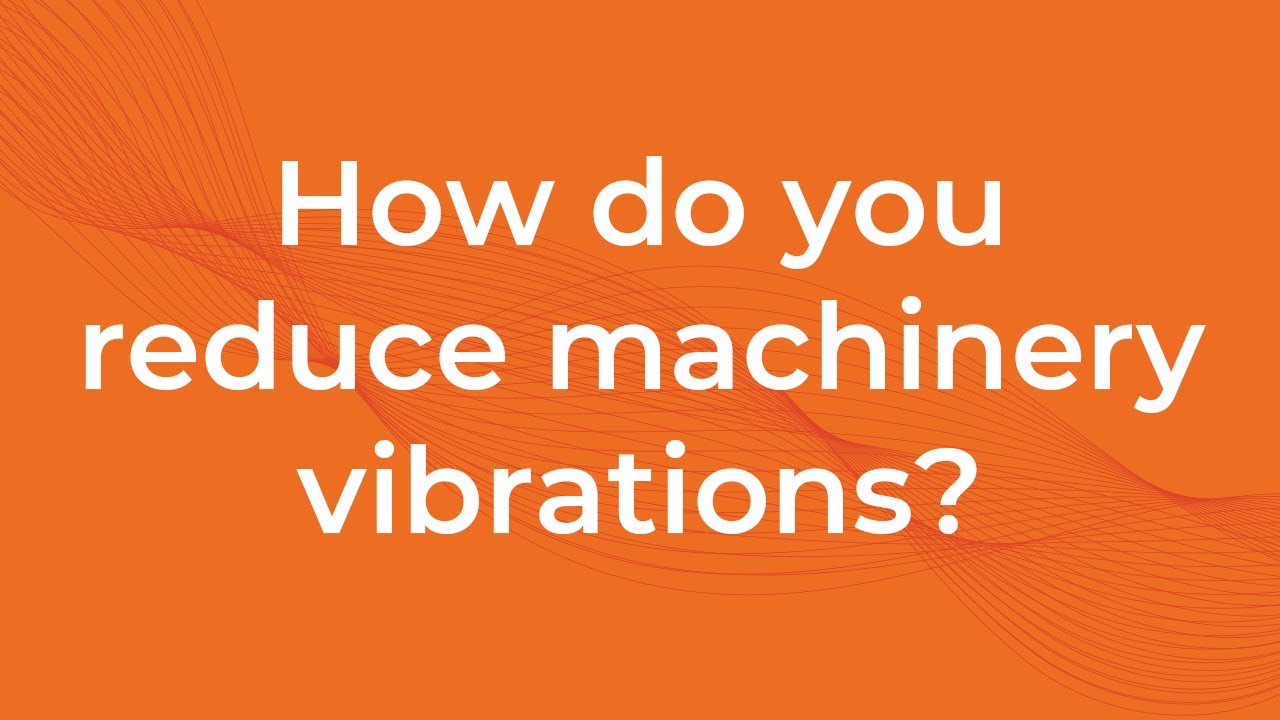 How do you reduce machinery vibrations? l MAQ Academy, Session 1