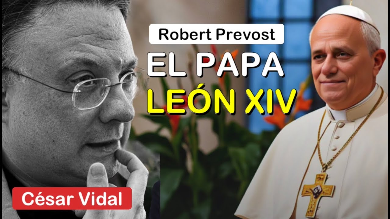 🔴 C&Eacute;SAR VIDAL | Robert Prevost - El Papa Le&oacute;n XIV