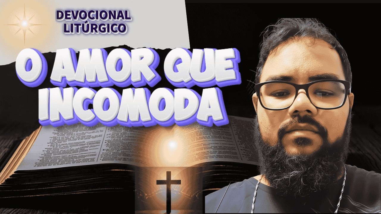 Devocional Litúrgico | Sábado - O AMOR QUE INCOMODA