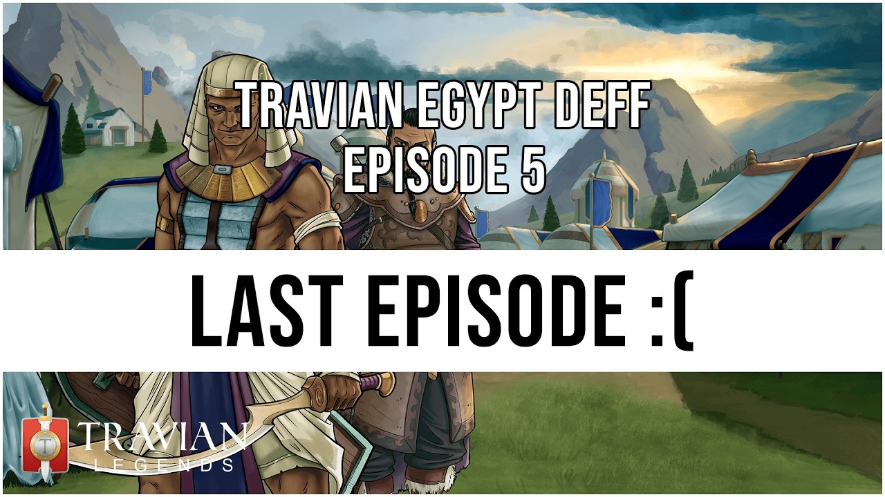 (10X) Travian Egypt Deff Episode 5 - LAST EPISODE :(