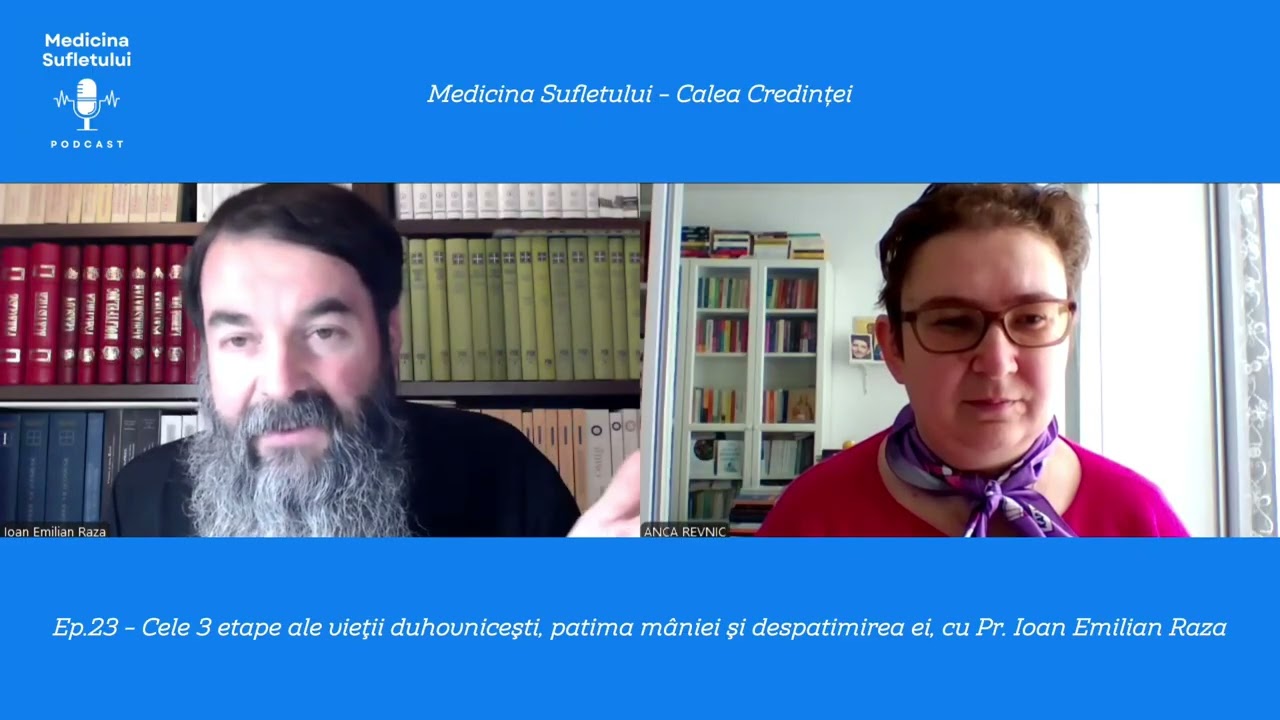 Ep.23 - Cele 3 etape ale vieţii duhovniceşti, patima mâniei şi despatimirea ei -Pr.Ioan Emilian Raza