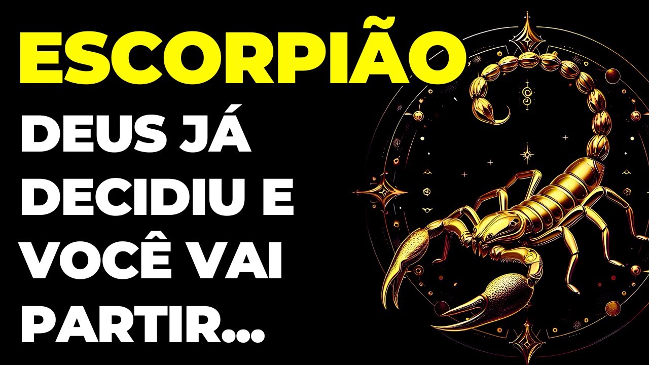 ESCORPIÃO: 🙏 É HORA DO ADEUS | DEUS JÁ DECIDIU E VOCÊ VAI PARTIR | QUE SEJA FEITA A VONTADE DE DEUS