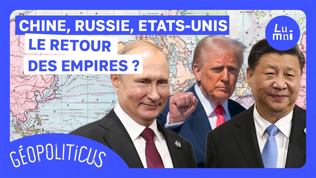 Chine, Russie, Turquie, États-Unis : le retour des empires ? | Géopoliticus  | Lumni