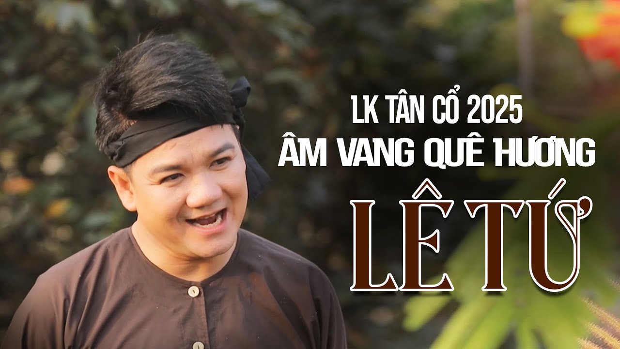 Liên Khúc Tân Cổ 2025 Âm Vang Quê Hương Nghệ Sỹ Lê Tứ