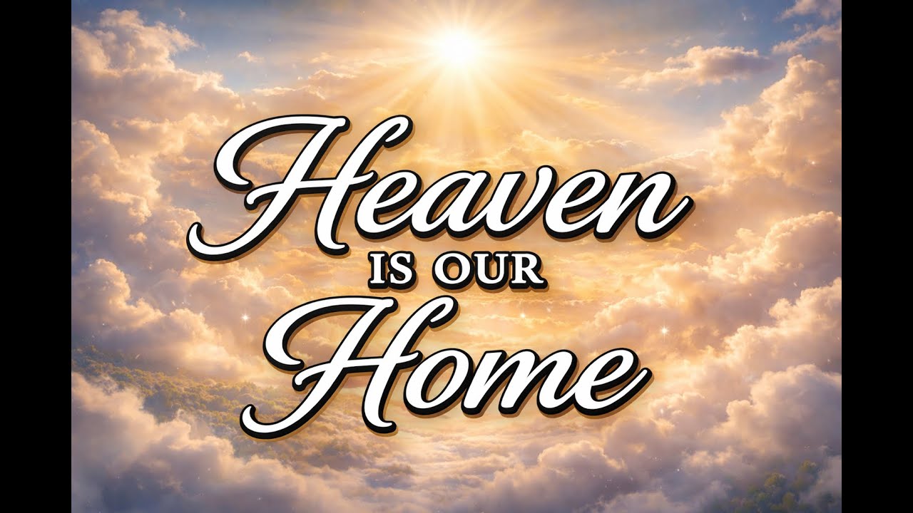 Heaven Is Our Home