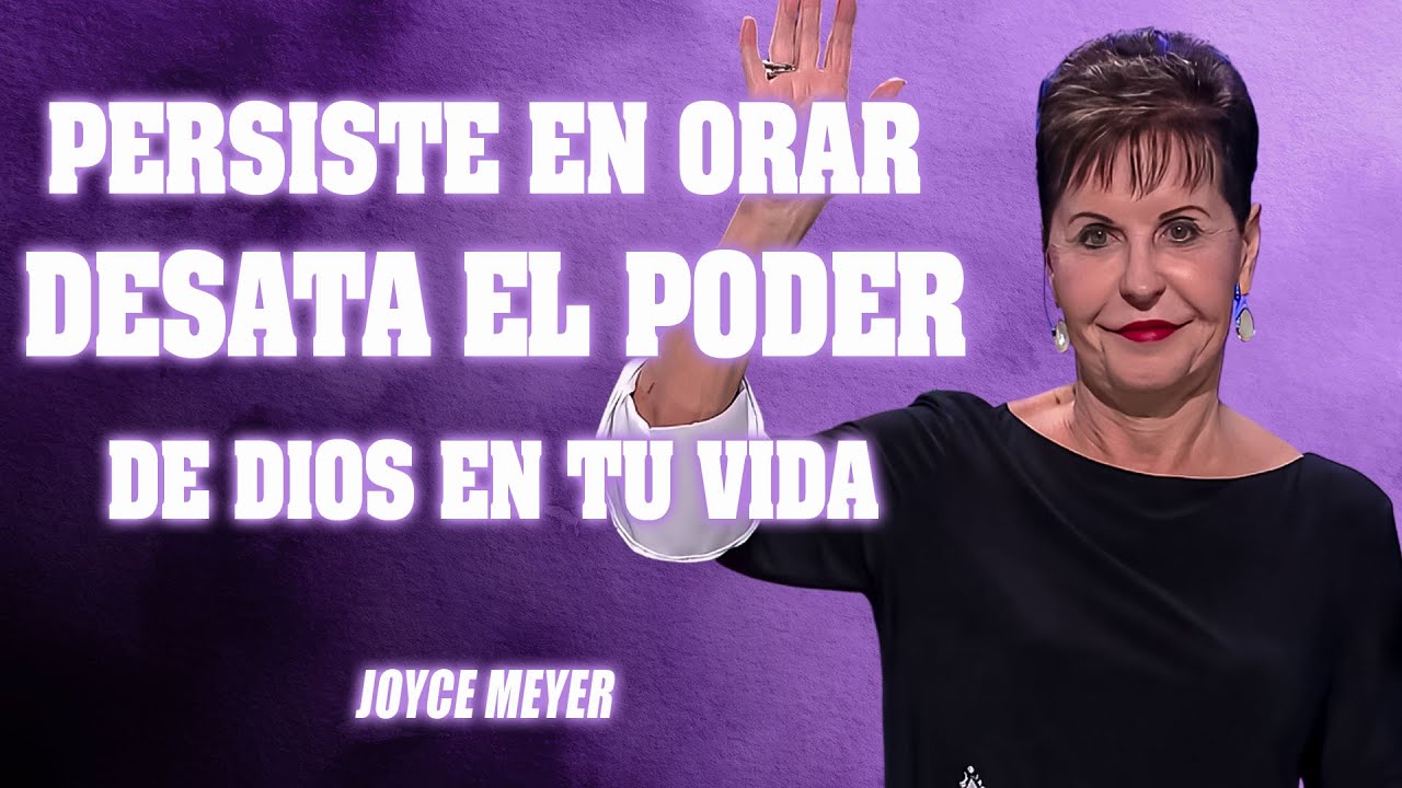 Joyce Meyer Espa&ntilde;ol | El Poder Transformador de la Oraci&oacute;n Persistente