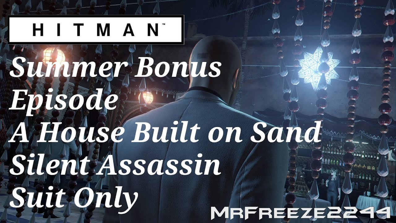 HITMAN — Дом, построенный на песке — Бесшумный убийца/Только в костюме — Летний бонусный эпизод