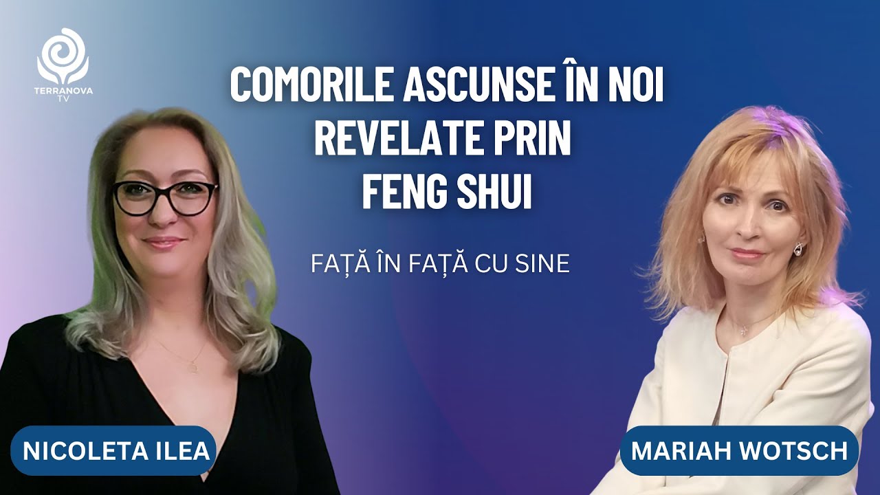 Comorile ascunse în noi, Feng Shui | Mariah Wotsch și Nicoleta Ilea | Față în Față cu Sine