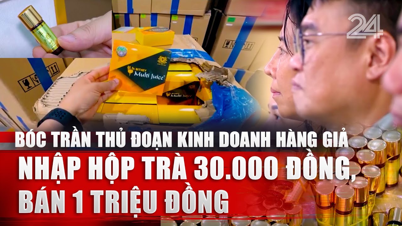 Bóc trần thủ đoạn kinh doanh hàng giả: Nhập hộp trà 30.000 đồng, bán 1 triệu đồng | VTV24