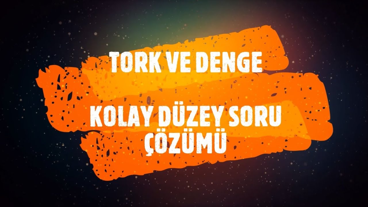 TORK ( MOMENT ) VE DENGE - KOLAY DÜZEY SORU ÇÖZÜMÜ ( PDF VAR )