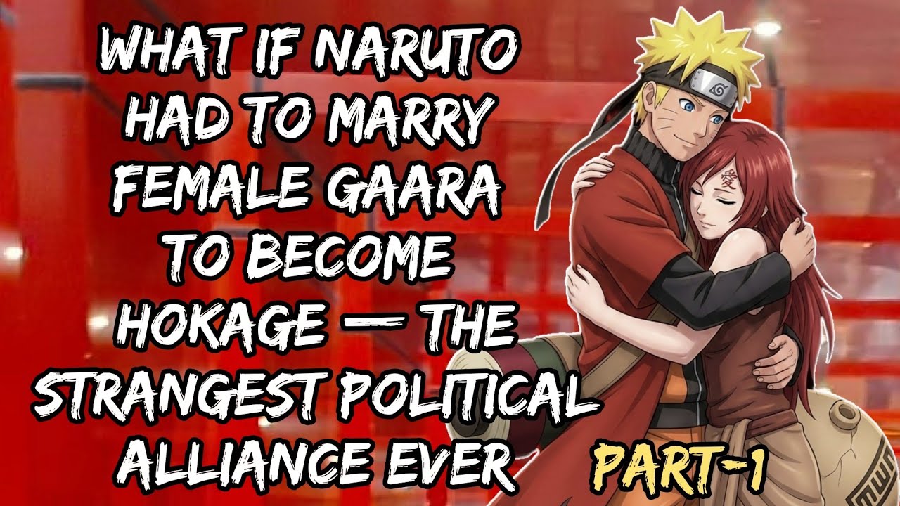 What If Naruto Had to Marry Female Gaara to Become Hokage—The StrangestPoliticalAlliance Ever/Part 1