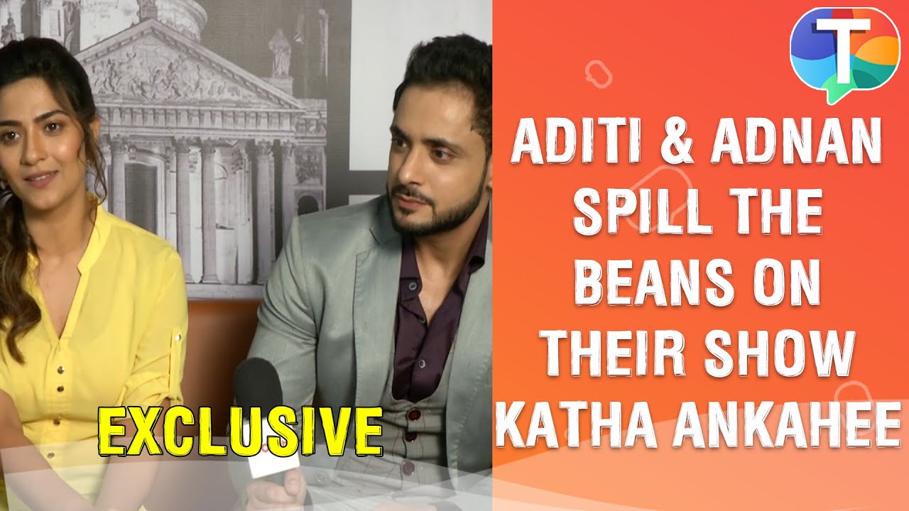 Adnan Khan and Aditi Dev Sharma speak on Katha Ankahee, their character & fun memories