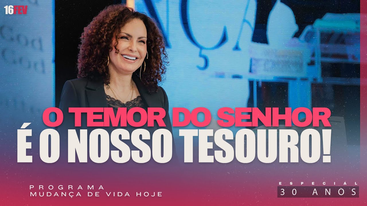 O temor do Senhor é o nosso tesouro! | Mudança de Vida Hoje | 30 anos