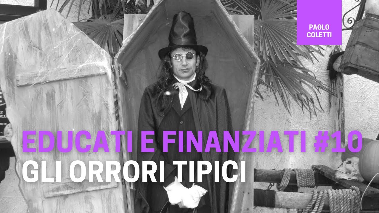 Educati e Finanziati 10: i nove errori da evitare | corso base di finanza