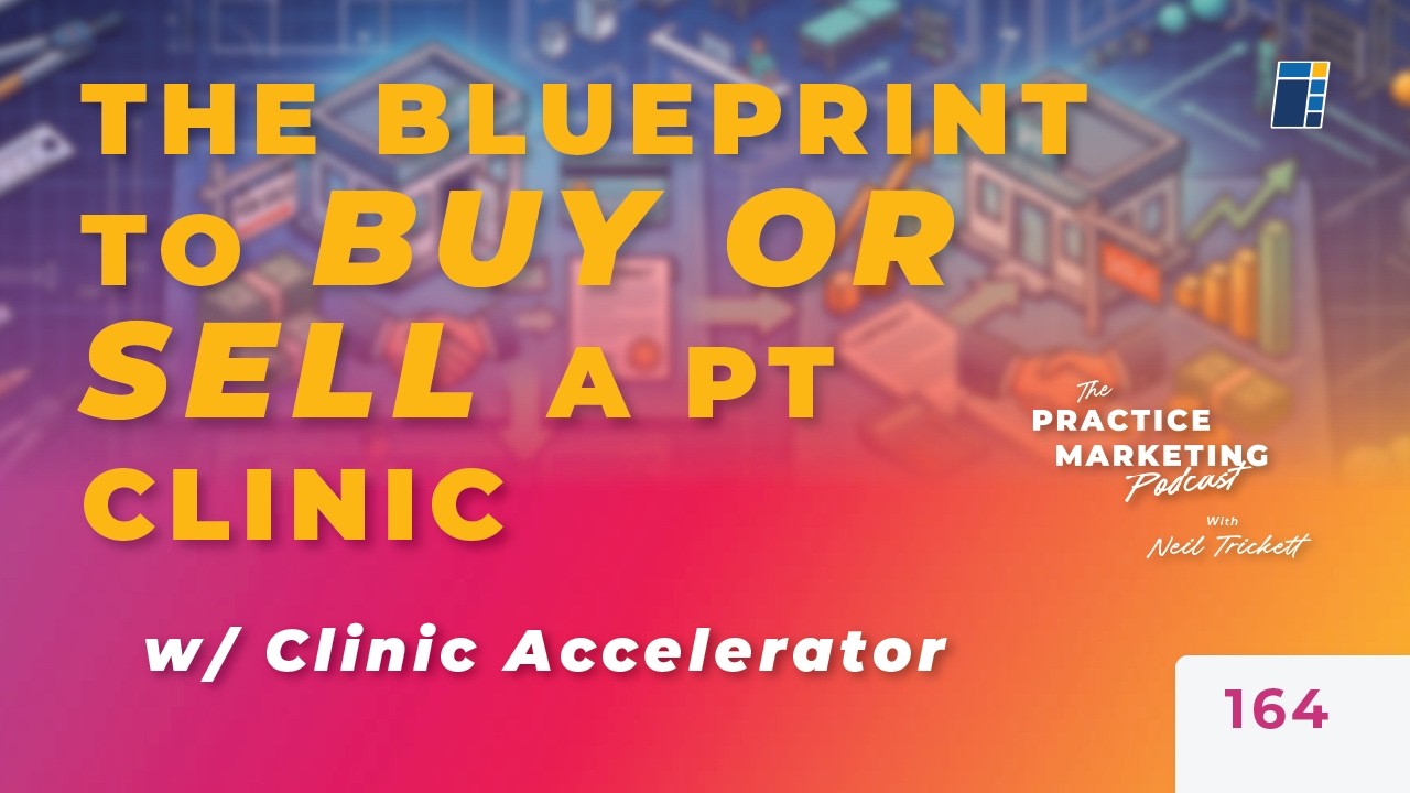 The Blueprint to Buy or Sell a PT Clinic w/ Clinic Accelerator  | E164