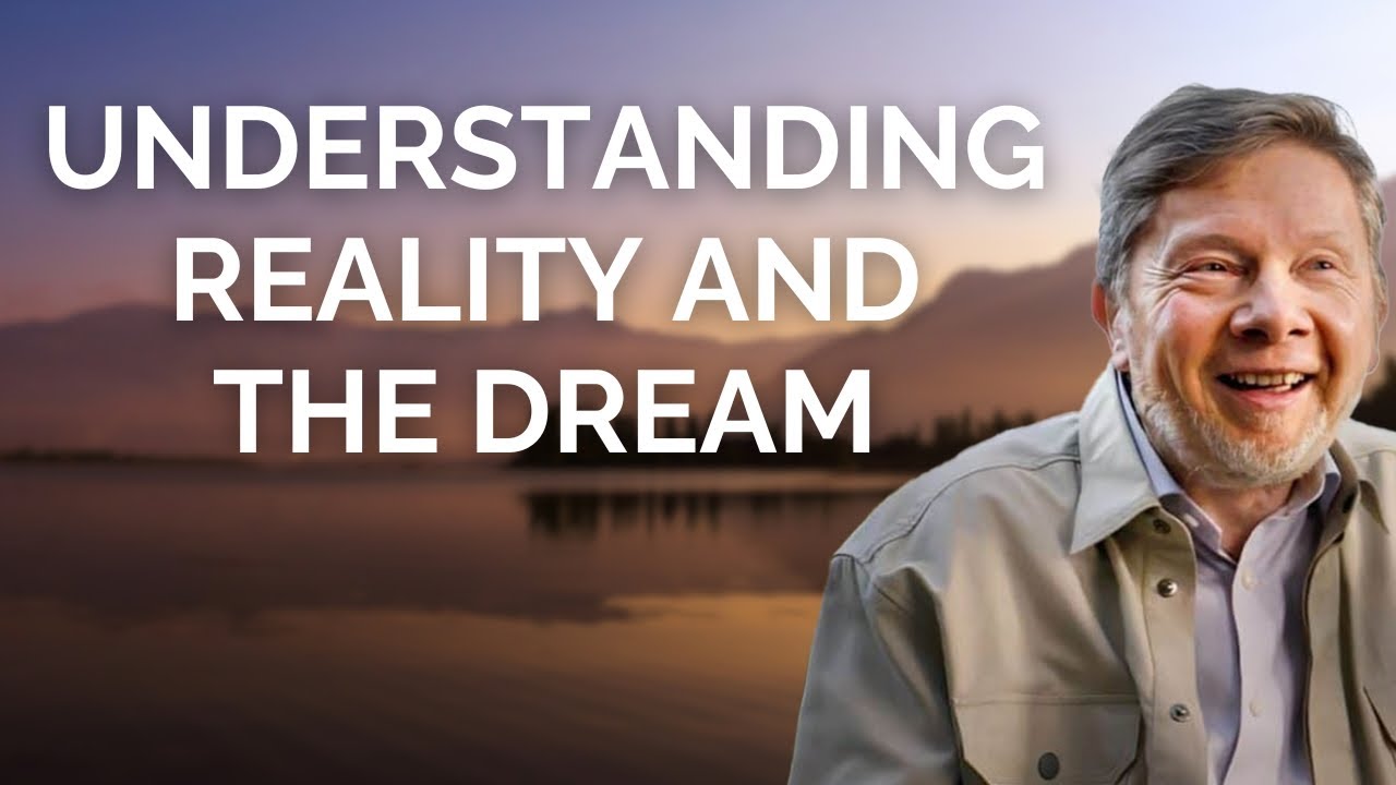 Understanding Reality and the Dream, with Eckhart Tolle