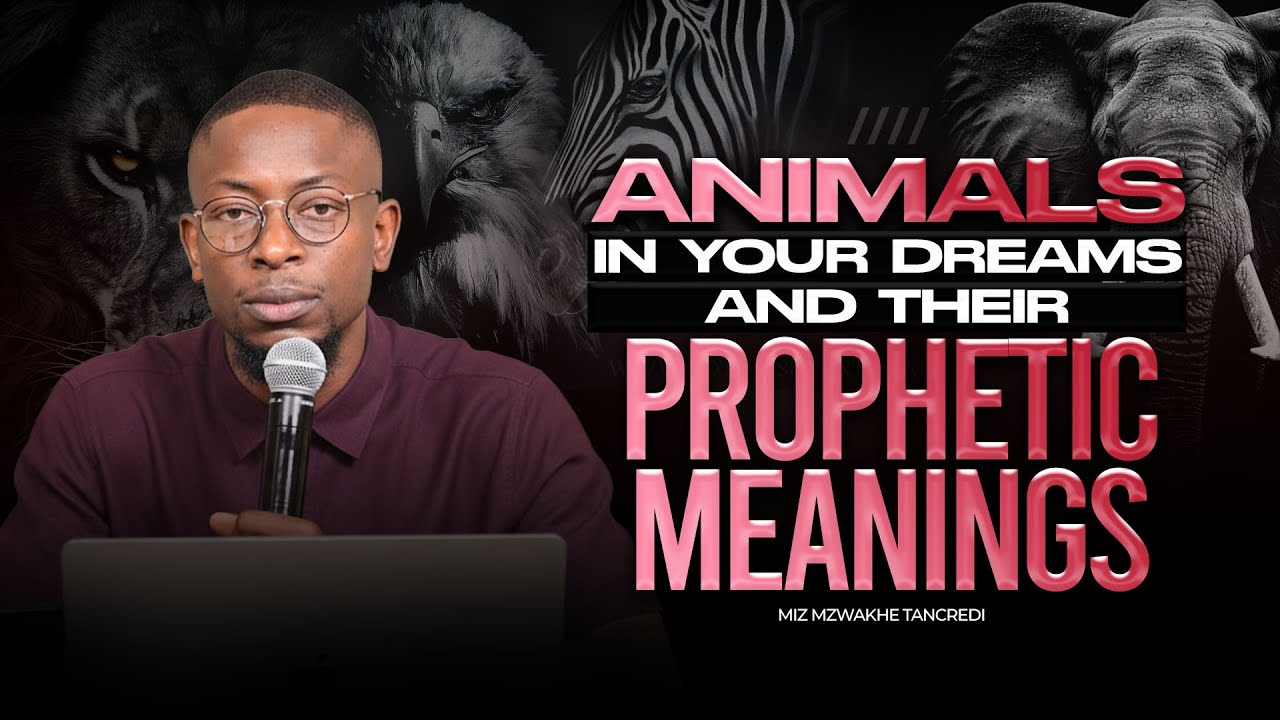 Animals in your dreams and their Prophetic Meaning | Miz Mzwakhe Tancredi