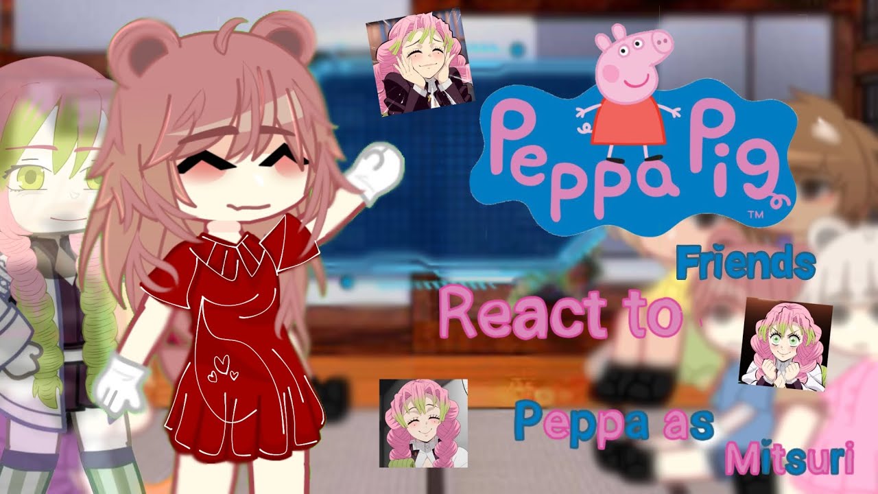 •🌷Peppa friends React to Peppa as Mitsuri 🌷• [🇺🇸 - 🇪🇸]
