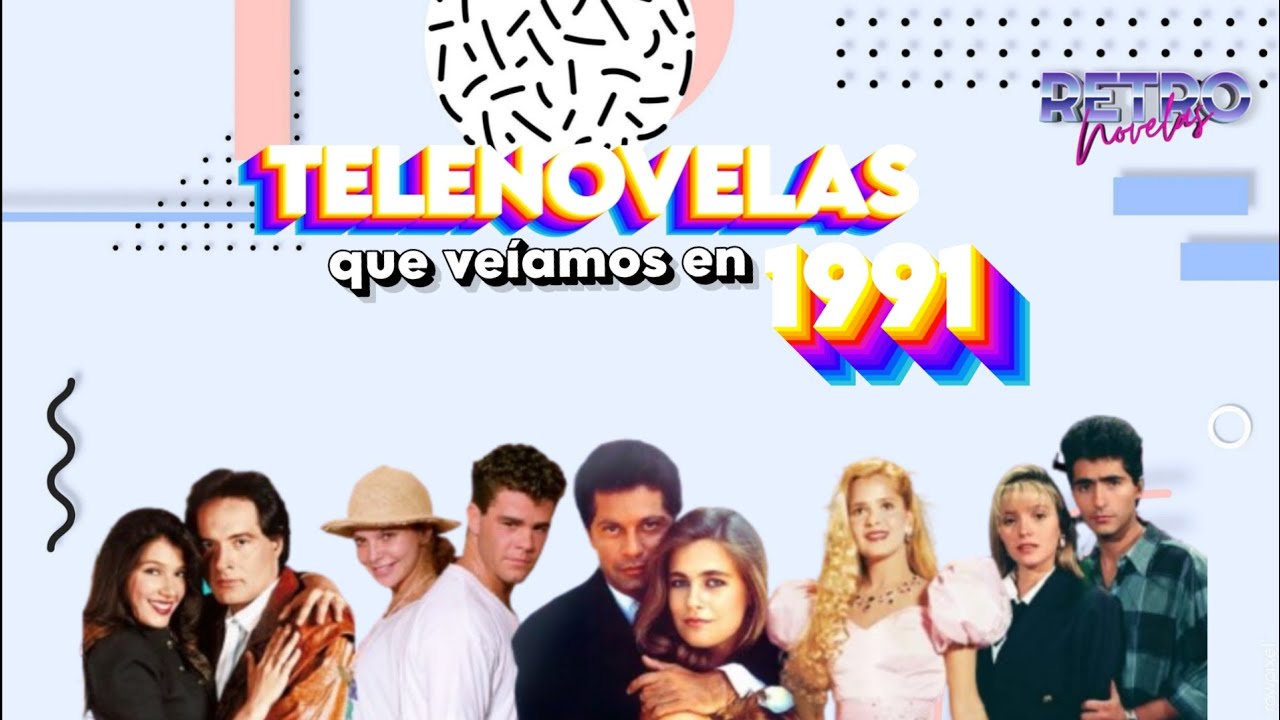 Telenovelas que veíamos en 1991