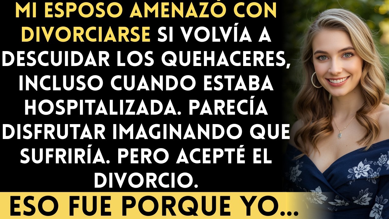 Haz los quehaceres o me divorcio de ti, dijo mi esposo mientras estaba hospitalizada...