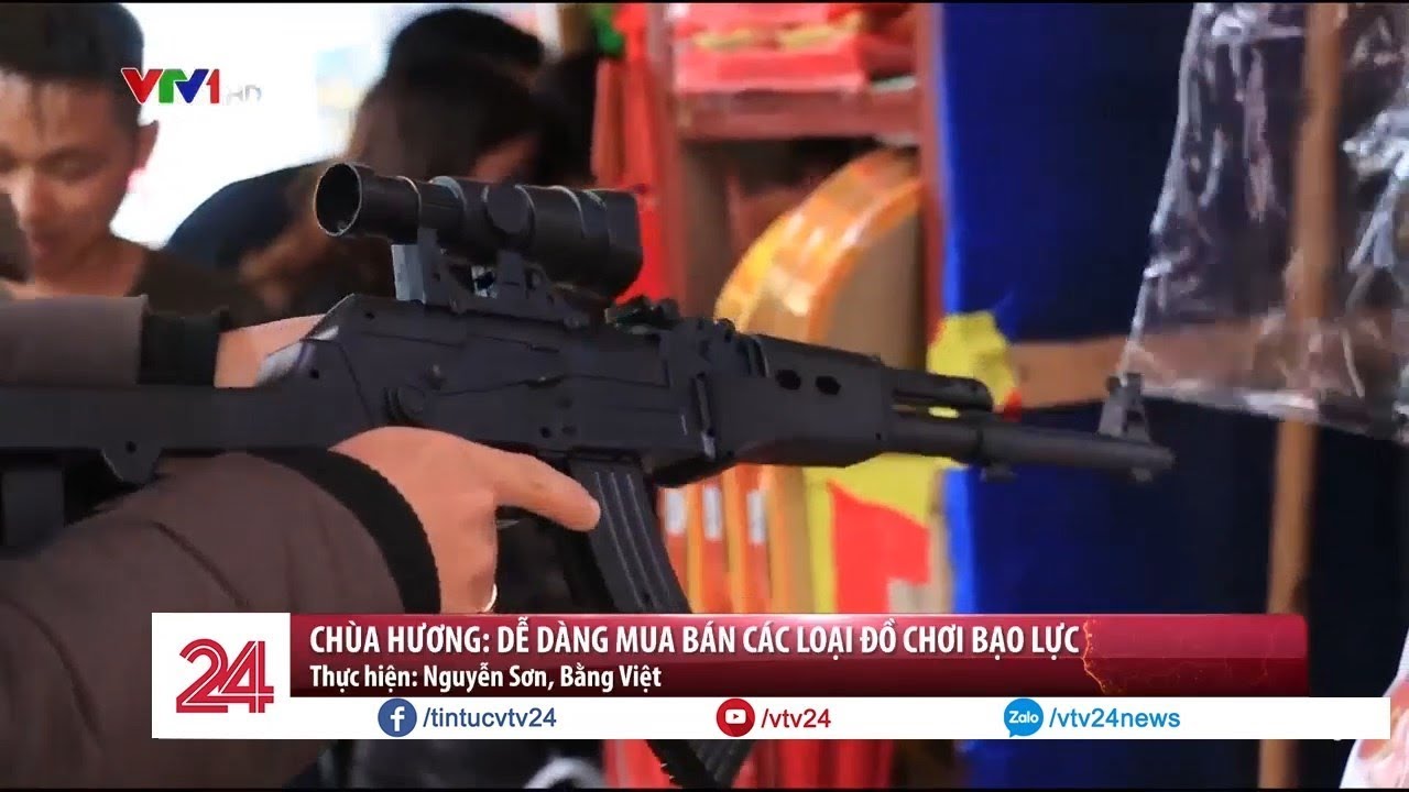 Ch&ugrave;a Hương: Dễ D&agrave;ng Mua B&aacute;n C&aacute;c Loại Đồ Chơi Bạo Lực - Tin Tức VTV24
