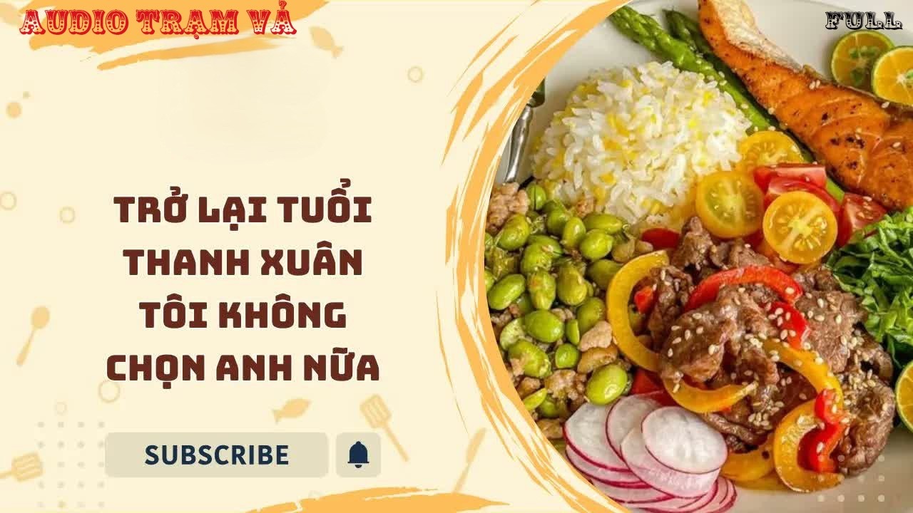 Full audio | Trở lại tuổi thanh xuân tôi không chọn anh nữa | Audio Trạm Vả
